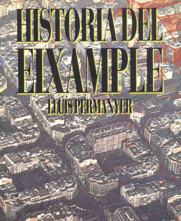 PERMANYER, Lluís. Historia del Eixample. Esplugues: Plaza y Janés, 1991